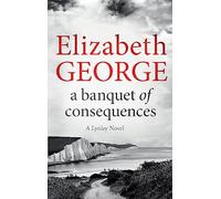A Banquet of Consequences: An Inspector Lynley Novel: 19