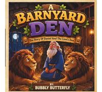 A BARNYARD DEN: THE STORY OF DANIEL AND THE LIONS {BOOK 5 IN BARNYARD BIBLE STORIES SERIES}