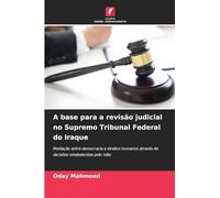 A base para a revisão judicial no Supremo Tribunal Federal do Iraque: Mediação entre democracia e direitos humanos através de decisões estabelecidas pelo Islão
