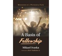 A Basis of Fellowship: Meditations on a Pentecostal Faith