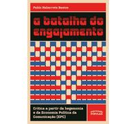 A batalha do engajamento: Crítica a partir da hegemonia e da Economia Política da Comunicação (EPC)