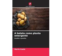 A batata como planta emergente: Desafios e questões