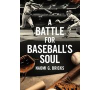 A Battle For Baseball's Soul: The Definitive Guide to the Historic Rivalry and Epic Showdown of the Yankees-Dodgers World Series 2024 (The 2024 World Series Books)