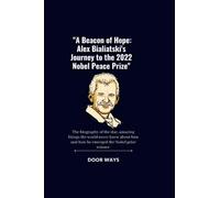 "A Beacon of Hope: Ales Bialiatski's Journey to the 2022 Nobel Peace Prize:: The biography of the star, amazing things the world never knew about him and how he emerged the Nobel prize winner.