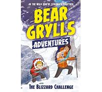 A bear grylls adventure 1. Blizzard challenge: by bestselling author and Chief Scout Bear Grylls