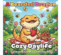 A Bearded Dragon Cozy Daylife: Coloring Book for Kids and Adults Featuring Easy Designs of Fun Lizards, Relaxing Tropical Scenes, Beach Days, and ... to Enjoy. (Animal Cozy Daylife Coloring Book)