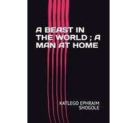 A BEAST IN THE WORLD ; A MAN AT HOME