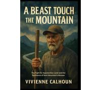 A Beast Touch The Mountain: The Fight for Appalachian Land and the Resilience of Bent Mountain's Women