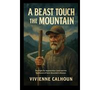 A Beast Touch The Mountain: The Fight for Appalachian Land and the Resilience of Bent Mountain's Women