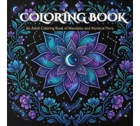 A Beautiful Adult Coloring Book Featuring Intricate Mandalas, Midnight Florals, and Constellation Designs for Mindful Relaxation: An Adult Coloring ... Patterns for Stress Relief and Relaxation