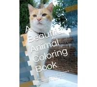 A Beautiful Animal Coloring Book: Relaxing Designs of Cute, Majestic & Exotic Animals for Stress Relief, Creativity & Fun Coloring Time