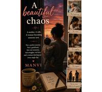 A BEAUTIFUL CHAOS: A Mother, A Wife, A Woman Becoming Someone New : A Mother's Journey Through Modern Parenting, Family, and Self-Discovery
