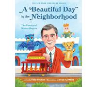 A Beautiful Day in the Neighborhood: The Poetry of Mister Rogers: 1 (Mister Rogers Poetry Books)