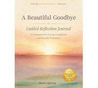 A Beautiful Goodbye: Guided Reflection Journal