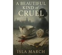 A Beautiful Kind of Cruel: She didn’t mean to hurt you. She meant to ruin you.