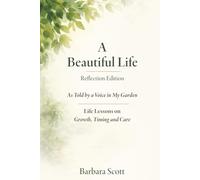 A Beautiful Life: As Told by a Voice in My Garden