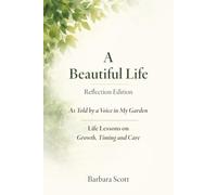 A Beautiful Life: As Told by a Voice in My Garden