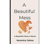 A Beautiful Mess: A Beautiful Mess: A Novel: 1 (Legacy of a Beautiful Mess)