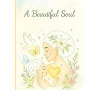 A Beautiful Soul: A Coloring and Reflection Journal of Comfort, Grief, and Hope for Mothers After the Loss of A Child