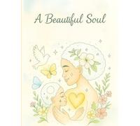A Beautiful Soul: A Coloring and Reflection Journal of Comfort, Grief, Hope, and Renewal for Mothers After the Loss of a Child.