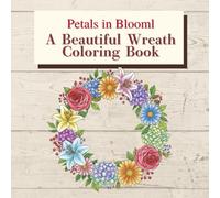 A Beautiful Wreath Coloring Book: Petals in Bloom