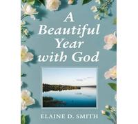 A Beautiful Year with God: 365 Days Bible Devotional for Women to find Peace, Purpose and Joy in His Presence