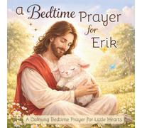 A Bedtime Prayer for Erik: A Calming Bedtime Prayer for Little Hearts