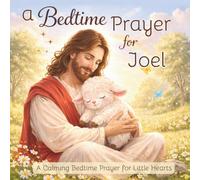 A Bedtime Prayer for Joel: A Calming Bedtime Prayer for Little Hearts