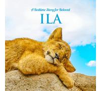 A Bedtime Story for Beloved Ila: Personalized Picture Book for Kids, Babies & Toddlers with Positive Sleep Affirmations