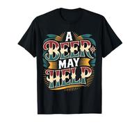 A Beer May Help Alcohol Relajación Escalofrío - Camiseta