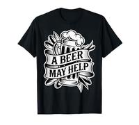 A Beer May Help Alcohol Relajación Escalofrío - Camiseta
