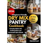 A Beginner-Friendly Dry Mix Pantry Cookbook: Everyday Meals with Cooking Mixes and Homemade Spice Blends