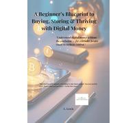 A Beginner’s Blueprint for Buying, Storing & Thriving with Digital Currency
