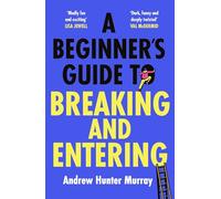 A Beginner’s Guide to Breaking and Entering: The brilliantly entertaining new thriller by the Sunday Times bestselling author of The Last Day