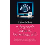 A Beginner’s Guide to Genealogy 2.0: Using the Internet, DNA, and Online Databases to Trace Your Family History