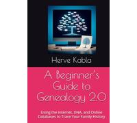 A Beginner’s Guide to Genealogy 2.0: Using the Internet, DNA, and Online Databases to Trace Your Family History