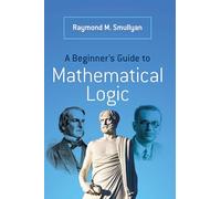 A Beginner’s Guide to Mathematical Logic (Dover Books on Mathematics)