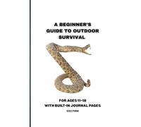 A Beginner’s Guide to Outdoor Survival: For Ages 11-18 - With Built-In Journal
