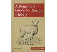 A Beginner’s Guide to Raising Sheep: A Simple, Step-by-Step Handbook for Beginners (The Modern Homestead Series)