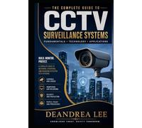A Beginner’s Guide to Security, Monitoring, Camera Systems, and Surveillance Technology: A Complete Beginner’s Guide to Security, Surveillance, Camera Systems, and Video Monitoring