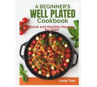 A Beginner’s Well Plated Cookbook: Quick and Healthy Recipes for 2025