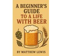 A Beginner's Guide to a Life With Beer: Britain's Contribution to Beer