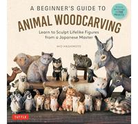 A Beginner's Guide to Animal Woodcarving Learn to Sculpt Lifelike Figures from a Japanese Master (Detailed Instructions for 5 Projects!)