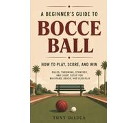 A Beginner's Guide to Bocce Ball: How to Play, Score and Win