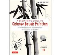 A Beginner's Guide to Chinese Brush Painting /anglais: 35 Painting Activities from Calligraphy to Animals to Landscapes