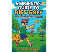 A Beginner's Guide to Disc Golf: Throw Far, Play Smart, and Have Fun