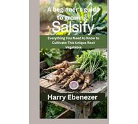 A beginner's guide to growing Salsify: Everything You Need to Know to Cultivate This Unique Root Vegetable