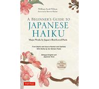 A Beginner's Guide to Japanese Haiku: Major Works by Japan's Best-Loved Poets - From Basho and Issa to Ryokan and Santoka, with Works by Six Women Poets (Free Online Audio)