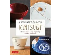 A Beginner's Guide to Kintsugi /anglais: The Japanese Art of Repairing Pottery and Glass