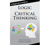 A Beginner's Guide to Logic and Critical Thinking